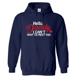 Hello Daddy I Can't Wait To Meet You Unisex Classic Kids and Adults Pullover Hoodie						 									 									